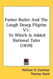 Father Butler And The Lough Dearg Pilgrim V1: To Which Is Added National Tales (1839)