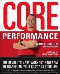 The Core Performance : The Revolutionary Workout Program to Transform Your Body  Your Life