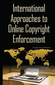 International Approaches to Online Copyright Enforcement (Law, Crime and Law Enforcement)