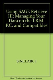 Using SAGE Retrieve III: Managing Your Data on the I.B.M. P.C. and Compatibles