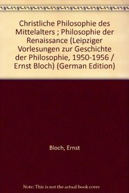 Christliche Philosophie des Mittelalters ; Philosophie der Renaissance (Leipziger Vorlesungen zur Geschichte der Philosophie, 1950-1956 / Ernst Bloch) (German Edition)