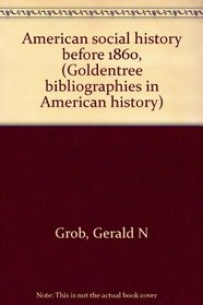 American social history before 1860, (Goldentree bibliographies in American history)