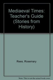 Mediaeval Times: Teacher's Guide (Stories from History)