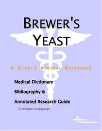 Brewer's Yeast - A Medical Dictionary, Bibliography, and Annotated Research Guide to Internet References