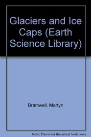 Glaciers and Ice Caps (Earth Science Library)