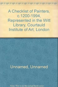 A Checklist of Painters C1200-1994: Represented in the Witt Library Courtauld Institute of Art London