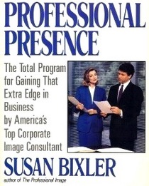 Professional Presence: The Total Program for Gaining That Extra Edge in Business by Americas Top Corporate Image Consultant
