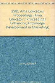 1985 Ama Educators Proceedings (Ama Educator's Proceedings Enhancing Knowledge Development in Marketing)
