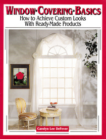 Window Covering Basics: How to Achieve Custom Looks with Ready-made Products