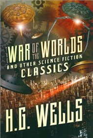War of the Worlds and Other Science Fiction Classics