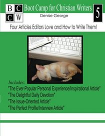 Four Articles Editors Love and How to Write Them!: Boot Camp for Christian Writers