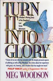 Turn It into Glory: A Mother's Moving Story of Her Daughter's Last Great Adventure