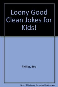 Loony Good Clean Jokes for Kids!