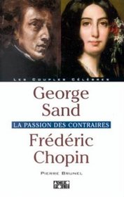 George Sand, Frdric Chopin : La Passion des contraires