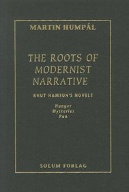 The Roots of Modernist Narrative: Knut Hamsun's Novels Hunger, Mysteries and Pan