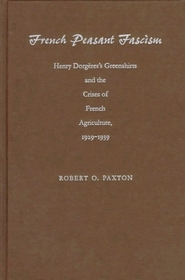 French Peasant Fascism: Henry Dorgere's Greenshirts and the Crises of French Agriculture, 1929-1939