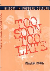 Too Soon Too Late: History in Popular Culture (Theories of Contemporary Culture)