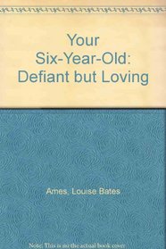 Your Six-Year-Old: Defiant but Loving