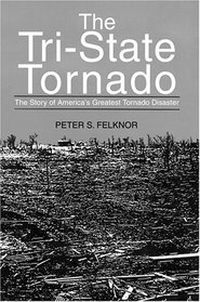 The Tri-State Tornado : The Story of America's Greatest Tornado Disaster