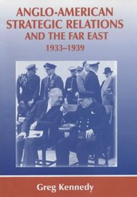 Anglo-American Strategic Relations and the Far East, 1933-1939: Imperial Crossroads (Cass Series--Strategy and History, 5)