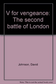 V for vengeance: The second battle of London