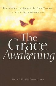 The Grace Awakening: Believing in Grace Is One Thing. Living it Is Another.