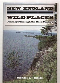 New England Wild Places: Journeys Through the Back Country