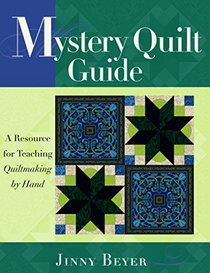 Mystery Quilt Guide: A Resource for Teaching Quiltmaking by Hand