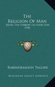 The Religion Of Man: Being The Hibbert Lectures For 1930