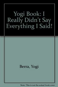 Yogi Book: I Really Didn't Say Everything I Said!