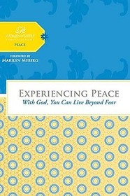 Experiencing Peace: With God You Can Live Beyond Fear (Women of Faith Study Guide Series)