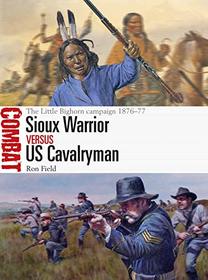 Sioux Warrior vs US Cavalryman: The Little Bighorn campaign 1876?77 (Combat)