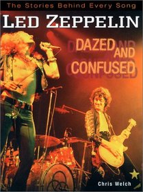 Led Zeppelin: Dazed and Confused : The Stories Behind Every Song