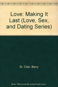 Love: Making It Last (Love, Sex, and Dating Series)