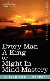 Every Man A King or Might In Mind-Mastery