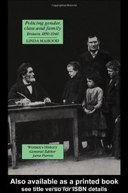 Policing Gender, Class And Family In Britain, 1850-1940