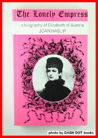 Lonely Empress: Life of Elizabeth, Empress of Austria