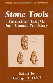 Stone Tools: Theoretical Insights into Human Prehistory (Interdisciplinary Contributions to Archaeology)