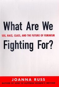 What Are We Fighting For?: Sex, Race, Class, and the Future of Feminism