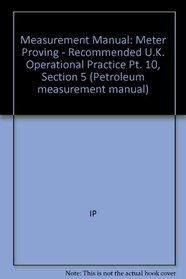 Measurement Manual: Meter Proving - Recommended U.K. Operational Practice Pt. 10, Section 5 (Petroleum measurement manual)
