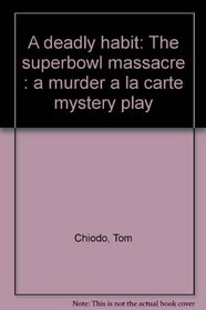 A deadly habit: The Superbowl massacre (A murder a la carte mystery play)