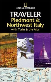 National Geographic Traveler: Piedmont & Northwest Italy, with Turin and the Alps (National Geographic Traveler)