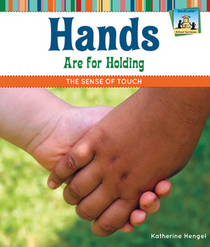 Hands Are for Holding: The Sense of Touch (All About Your Senses)