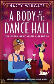 A Body at the Dance Hall: A totally unputdownable 1920s cozy murder mystery (London Ladies' Murder Club)