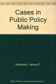 Cases in Public Policy Making