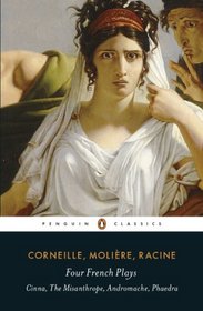 Four French Plays: Cinna, The Misanthrope, Andromache, Phaedra (Penguin Classics)
