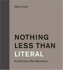 Nothing Less than Literal: Architecture after Minimalism