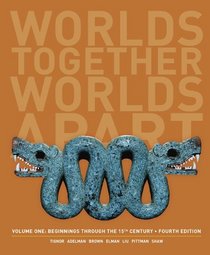 Worlds Together, Worlds Apart: A History of the World: Beginnings Through the Fifteenth Century (Fourth Edition)  (Vol. 1)