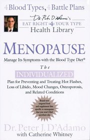 Menopause: Manage Its Symptoms With the Blood Type Diet: The Individualized Plan for Preventing and Treating Hot Flashes, Lossof Libido, Mood Changes, Osteoporosis, and Related Conditions