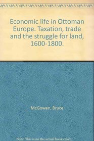 Economic Life in Ottoman Europe: Taxation, trade and the struggle for land, 1600-1800 (Studies in Modern Capitalism)